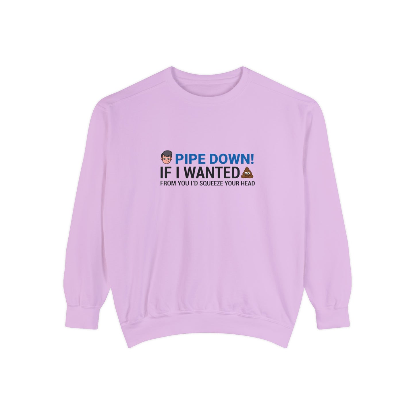 Pipe down  Unisex Garment-Dyed Sweatshirt