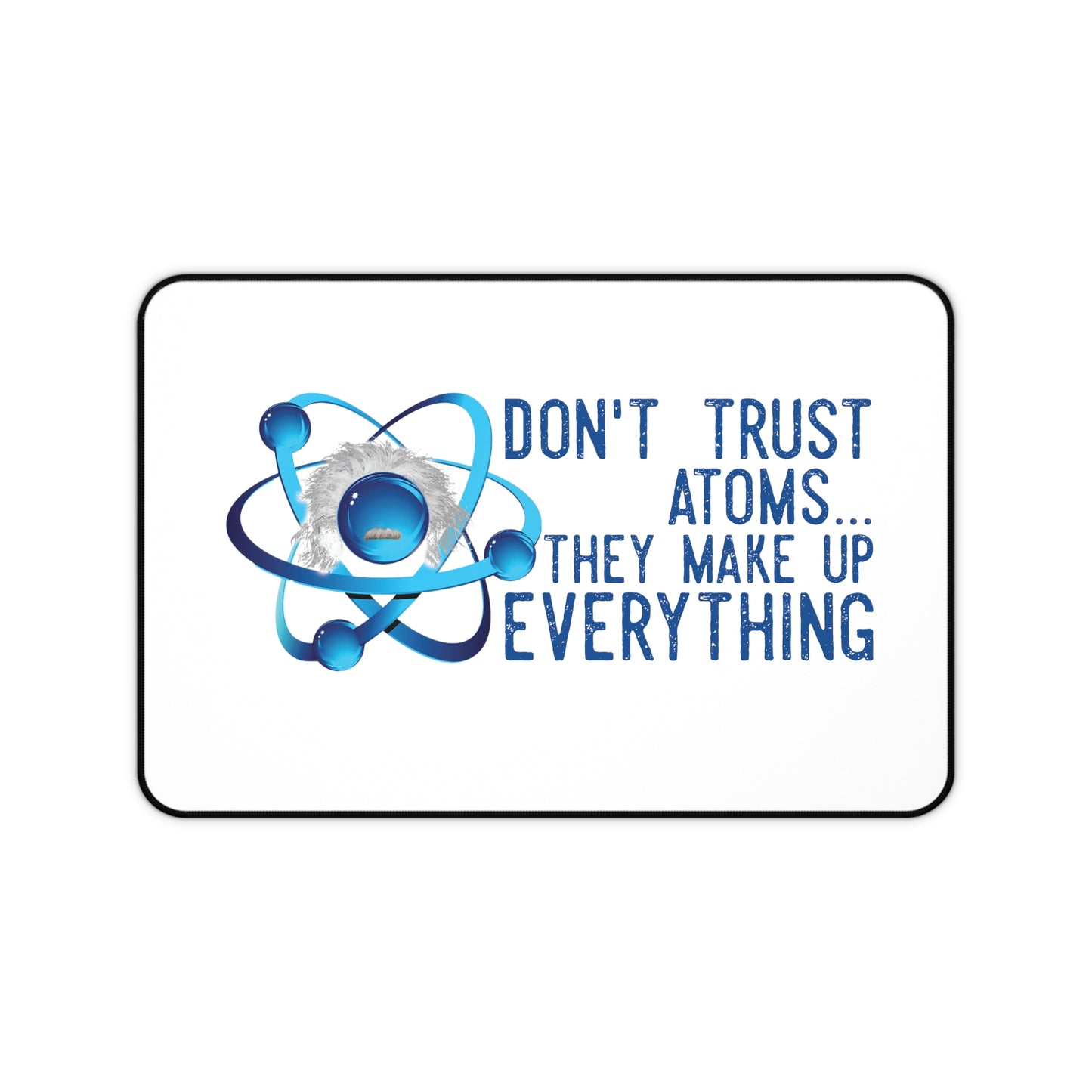 Scientific Don't trust atoms Desk Mat