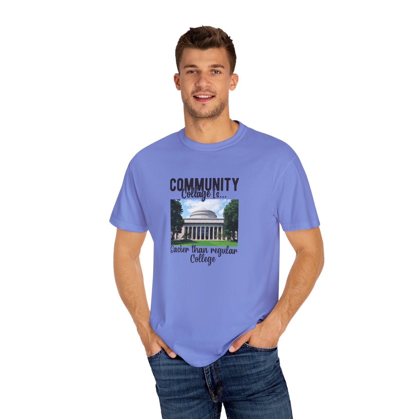 Community Collage is Easier Than Regular College-  Unisex Garment-Dyed T-shirt