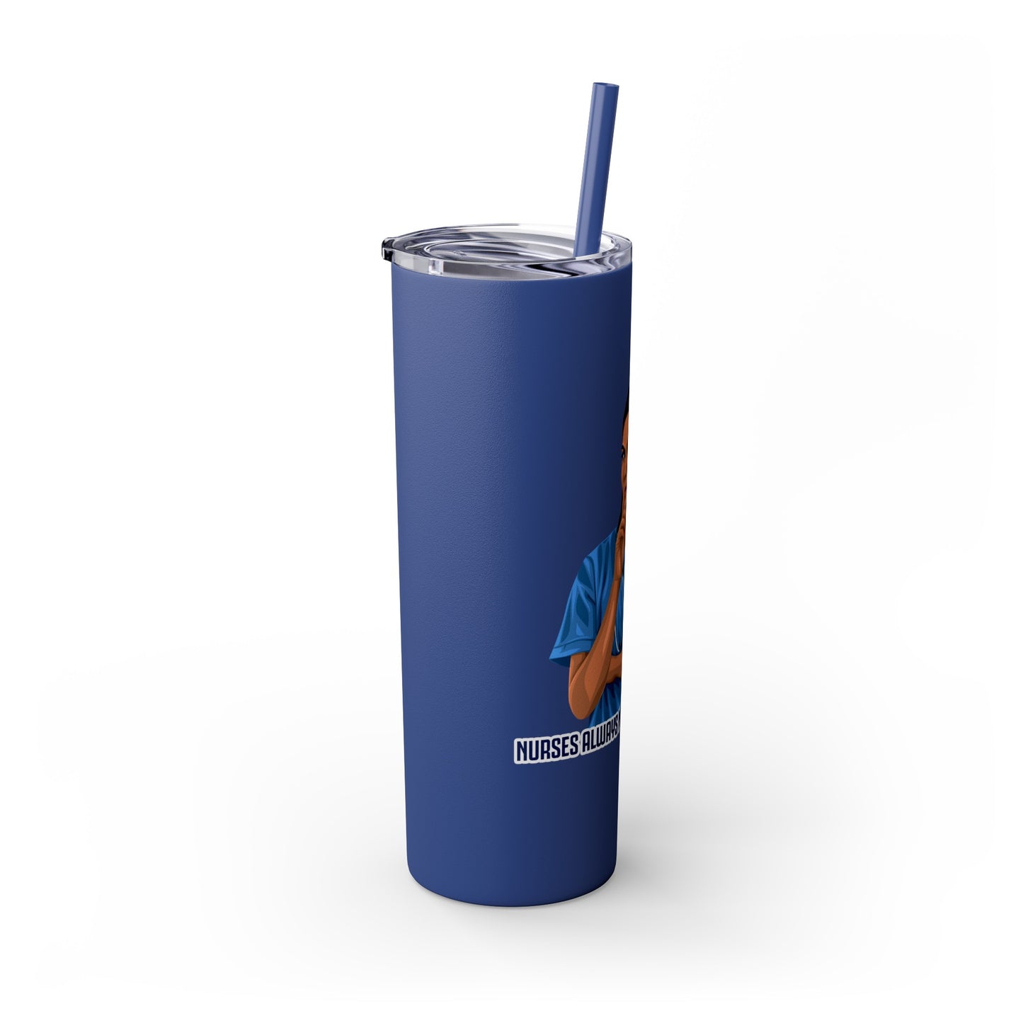 Nurses Always Make You Feel Better-   Skinny Stainless Steel Tumbler with Straw, 20oz