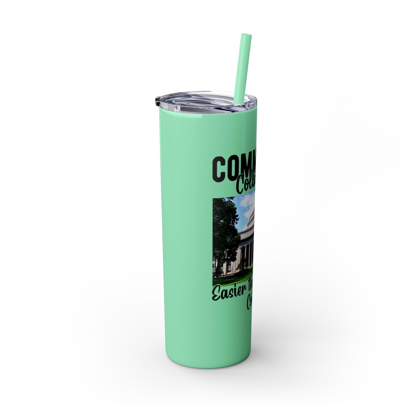 Community Collage is Easier Than Regular College - Skinny Tumbler with Straw, 20oz