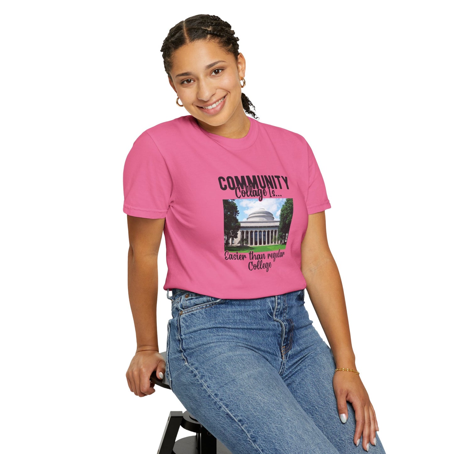 Community Collage is Easier Than Regular College-  Unisex Garment-Dyed T-shirt