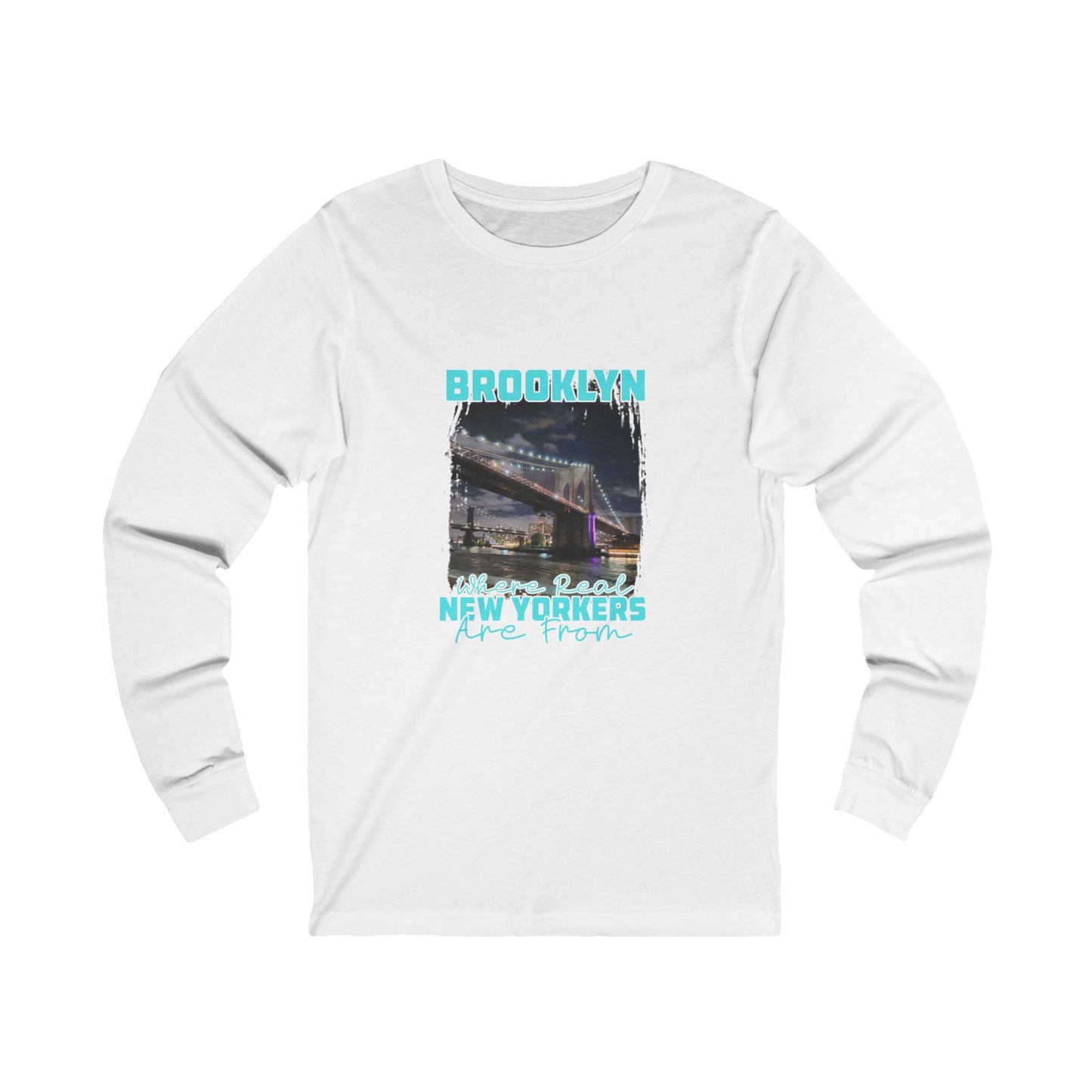 Brooklyn, Where Real New Yorkers Are From - Unisex Jersey Long Sleeve Tee