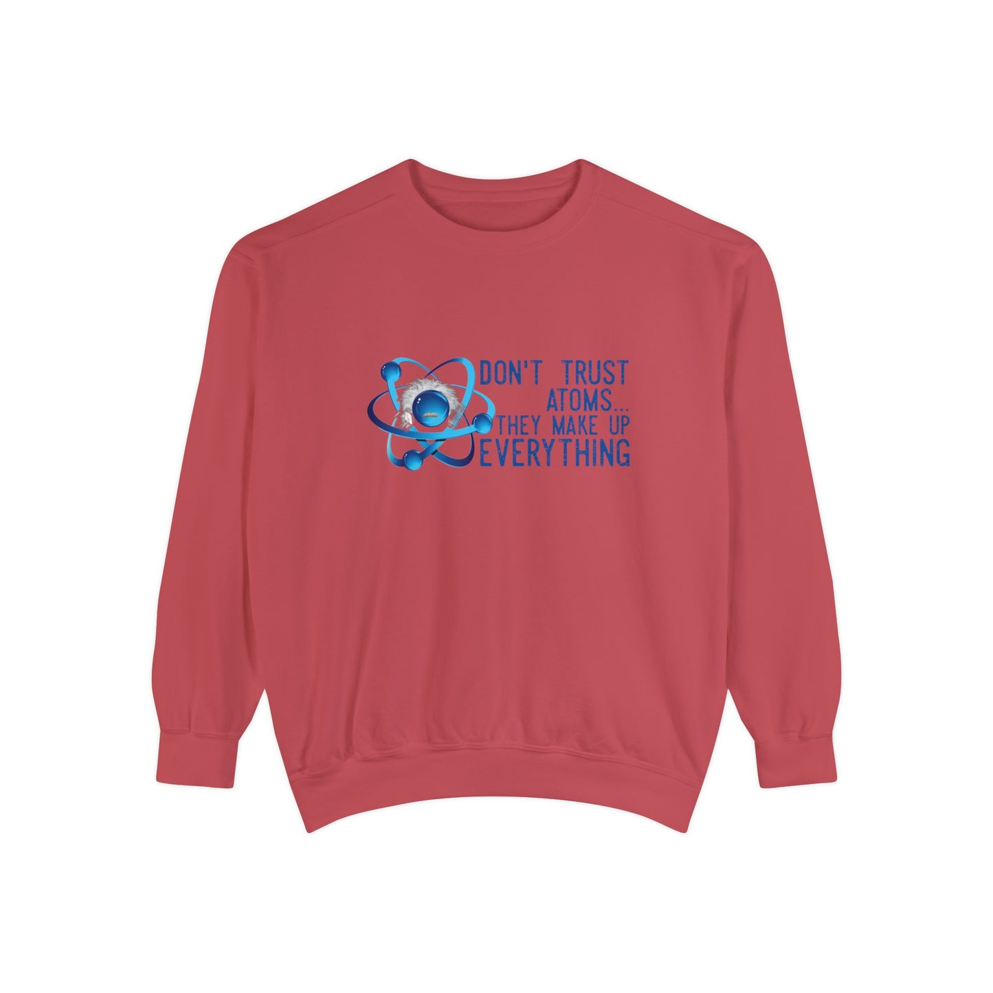 Don't Trust Atoms  Long sleeve sweatshirt - Back to school wear Unisex Garment-Dyed Sweatshirt