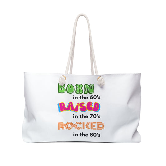 Born in The 60's Raised in the &0's Weekender Bag