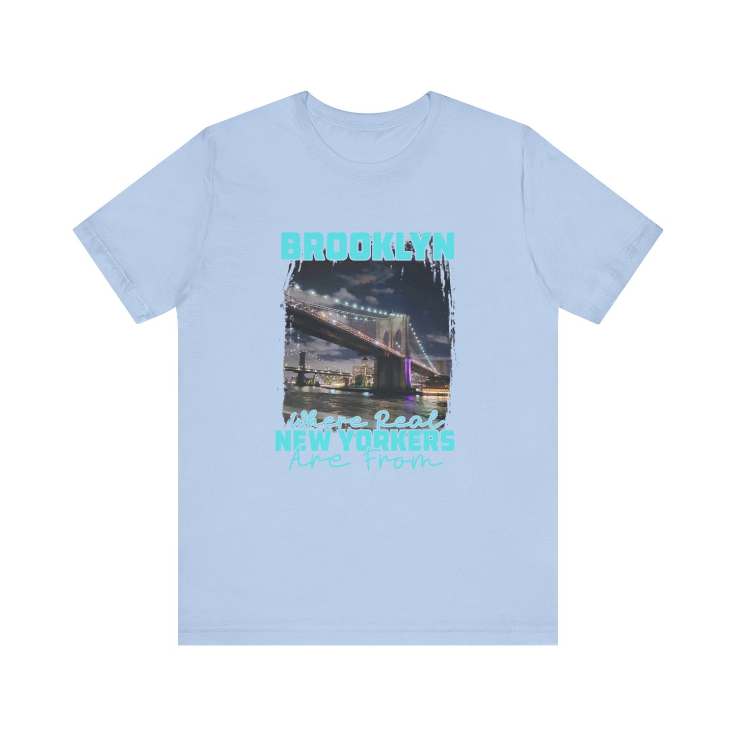 Brooklyn where real New Yorkers are from  Unisex Jersey Short Sleeve Tee