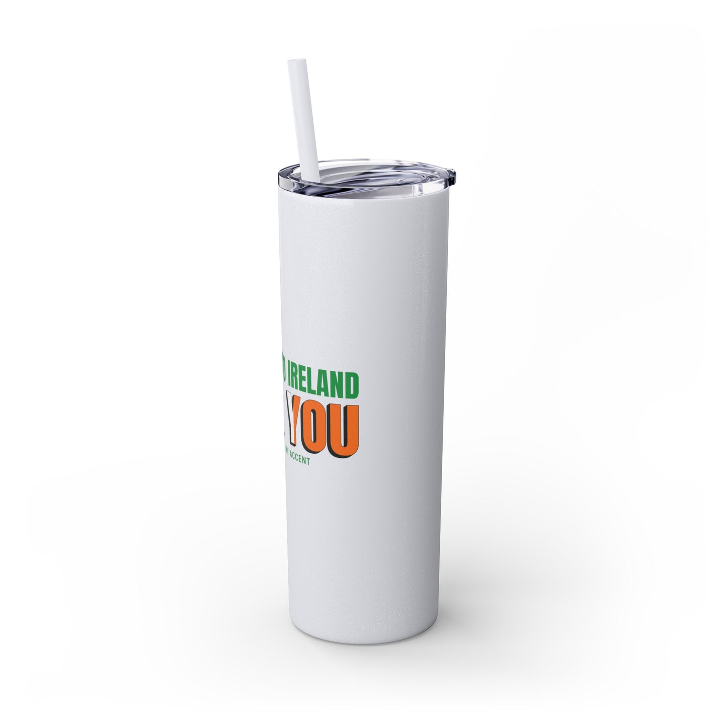 Welcome to Ireland- Fook You-  Skinny Stainless Steel Tumbler with Straw, 20oz