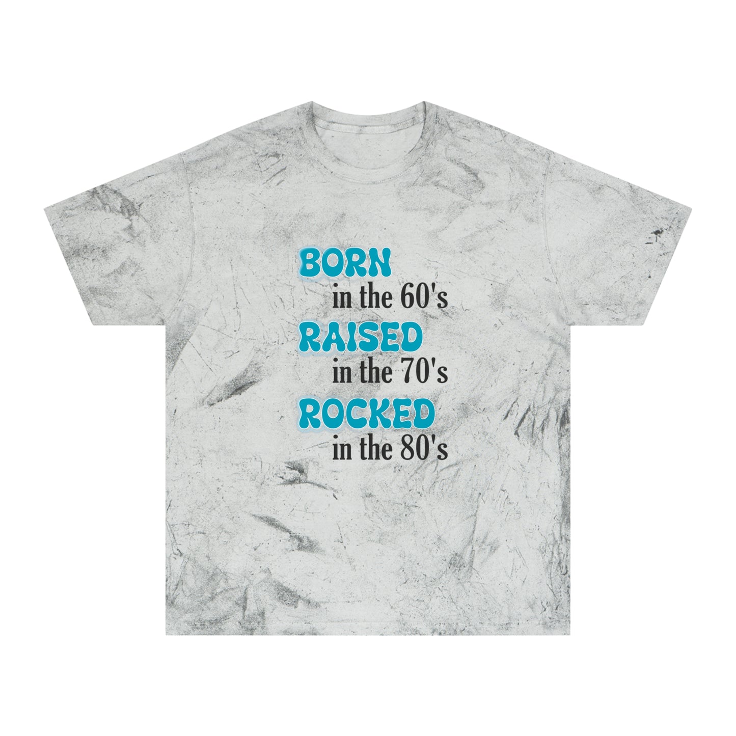 Born in the 60"s Raised in the 70's Rocked in the 80's - Unisex Color Blast T-Shirt