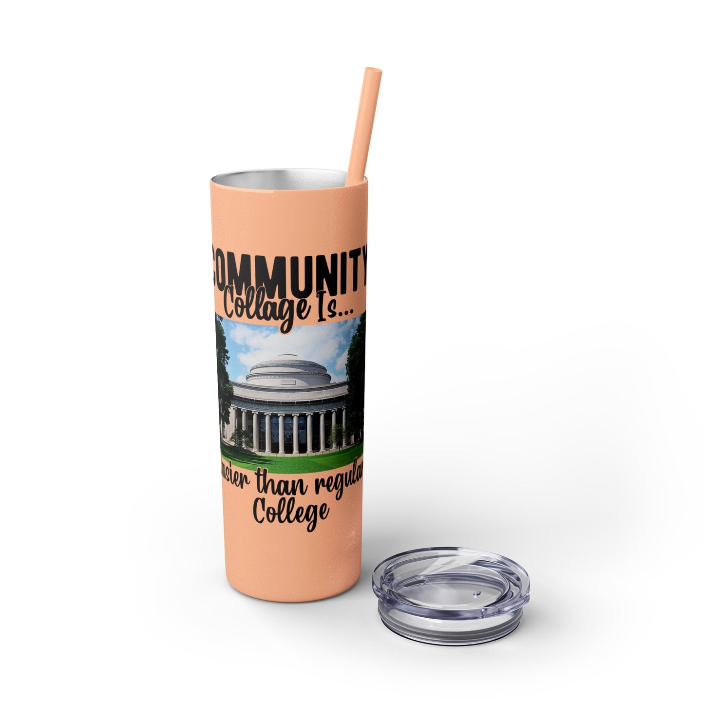 Community Collage is Easier Than Regular College - Skinny Tumbler w/Straw, 20oz