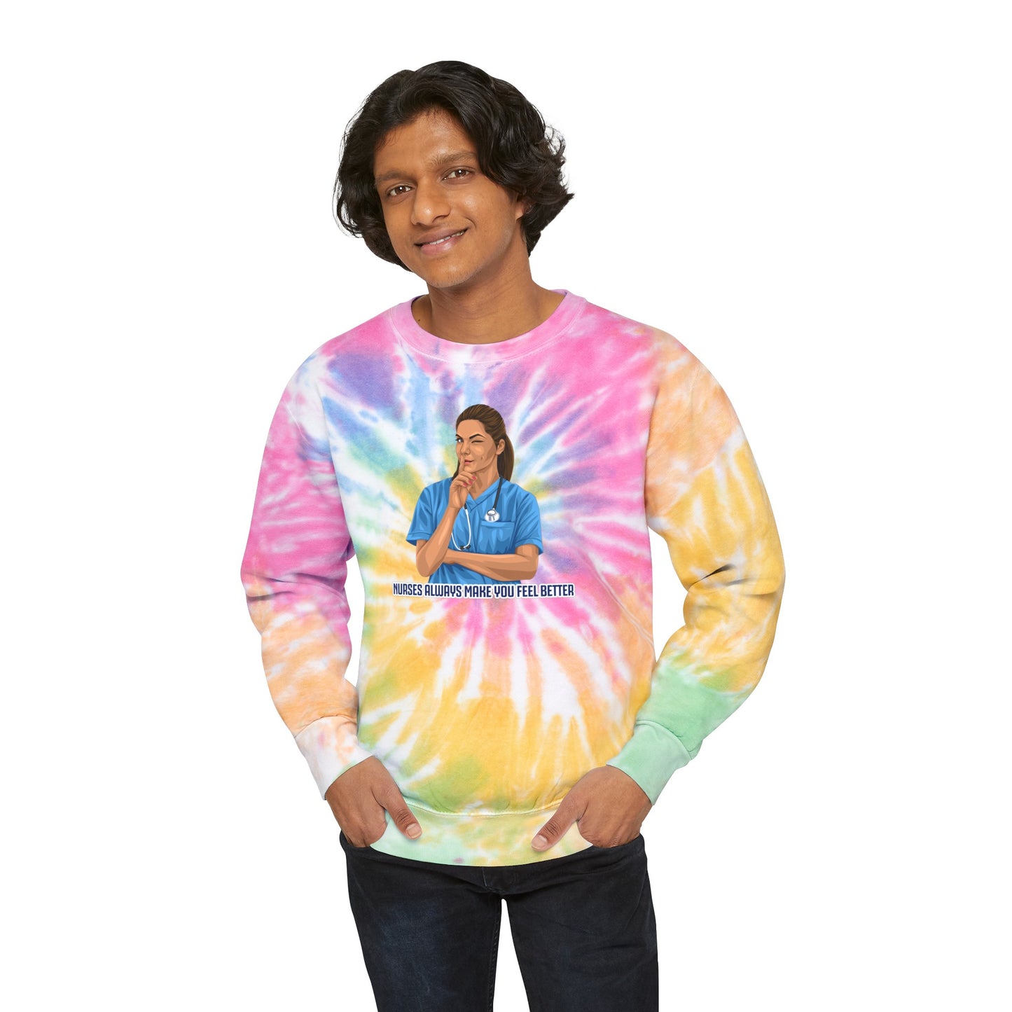 Nurses Always Make You Feel Better-   Unisex Tie-Dye Sweatshirt