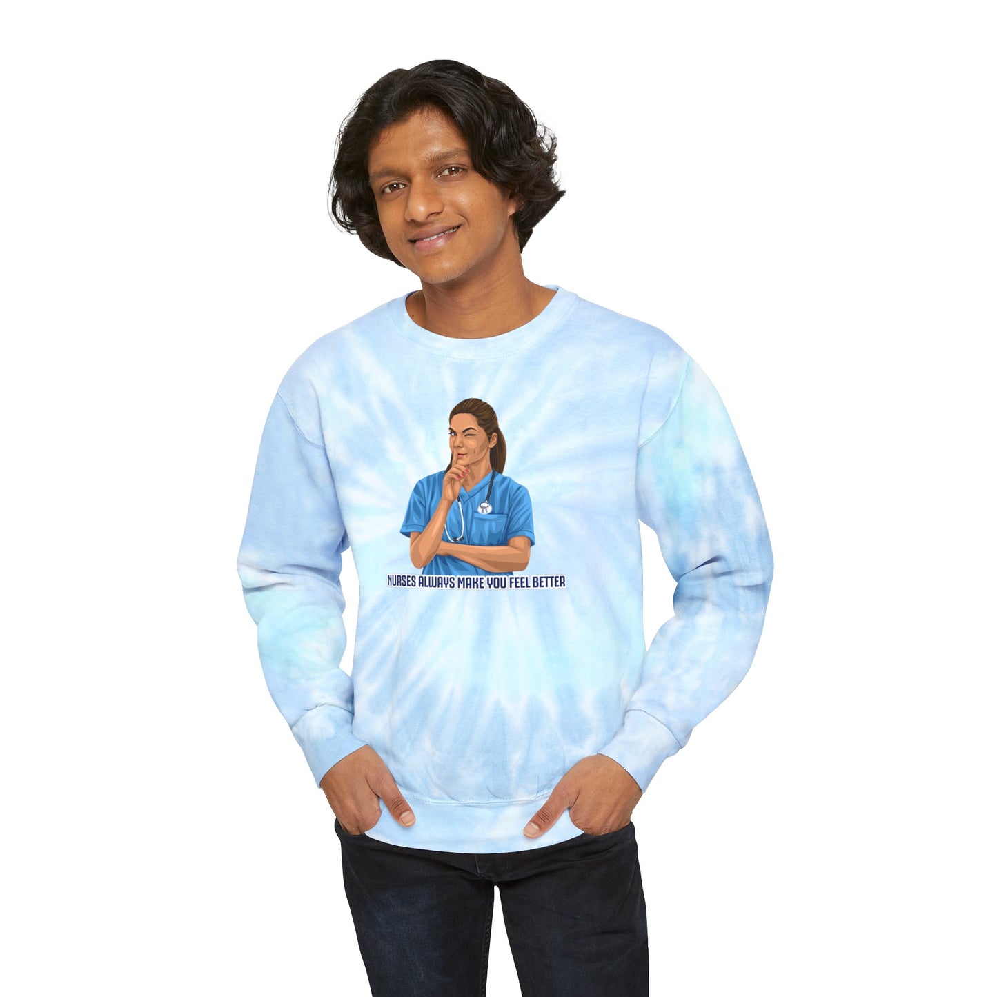 Nurses Always Make You Feel Better-   Unisex Tie-Dye Sweatshirt