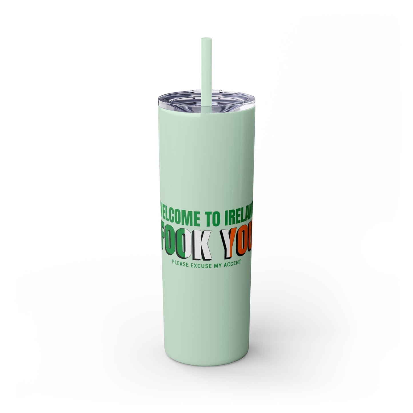 Welcome to Ireland- Fook You-  Skinny Stainless Steel Tumbler with Straw, 20oz