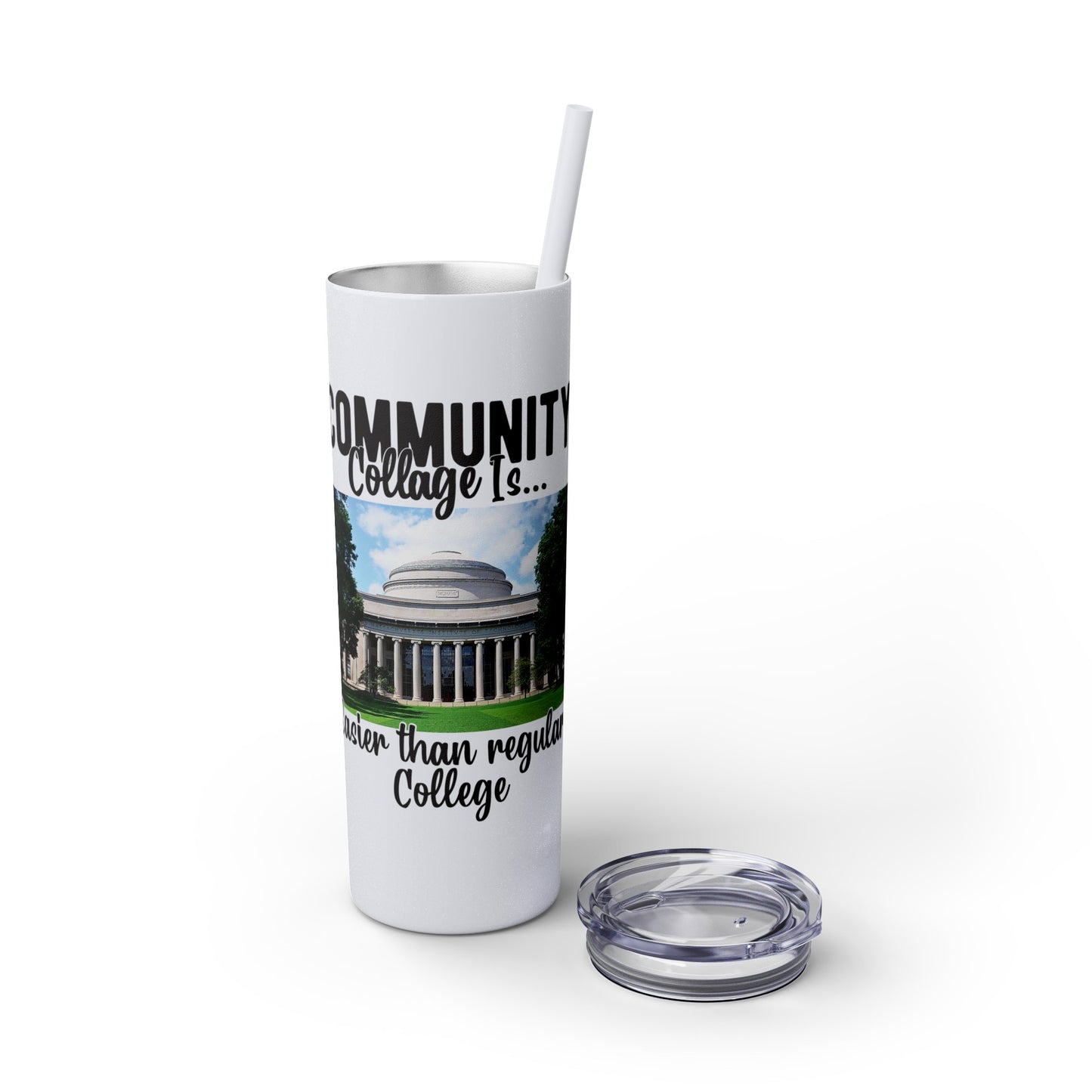 Community Collage is Easier Than Regular College - Skinny Tumbler with Straw, 20oz