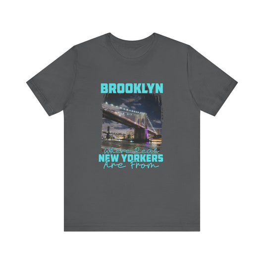 Brooklyn where real New Yorkers are from  Unisex Jersey Short Sleeve Tee