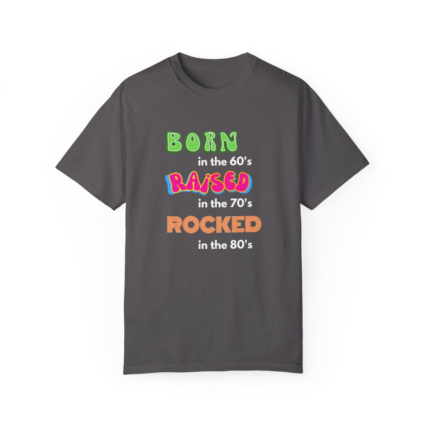 Born in the 60's multicolored and white lettering for dark shirts Unisex Garment-Dyed T-shirt