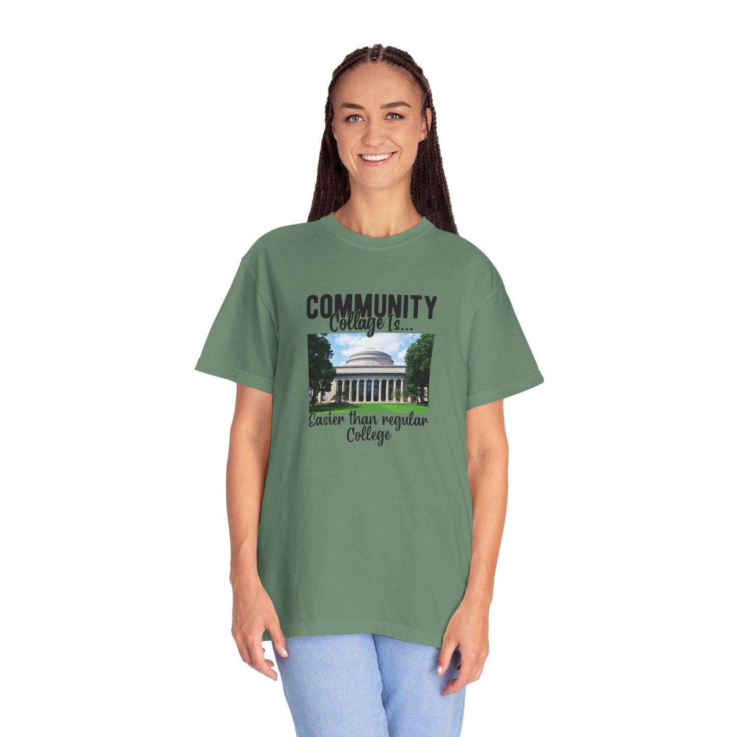 Community Collage is Easier Than Regular College-  Unisex Garment-Dyed T-shirt