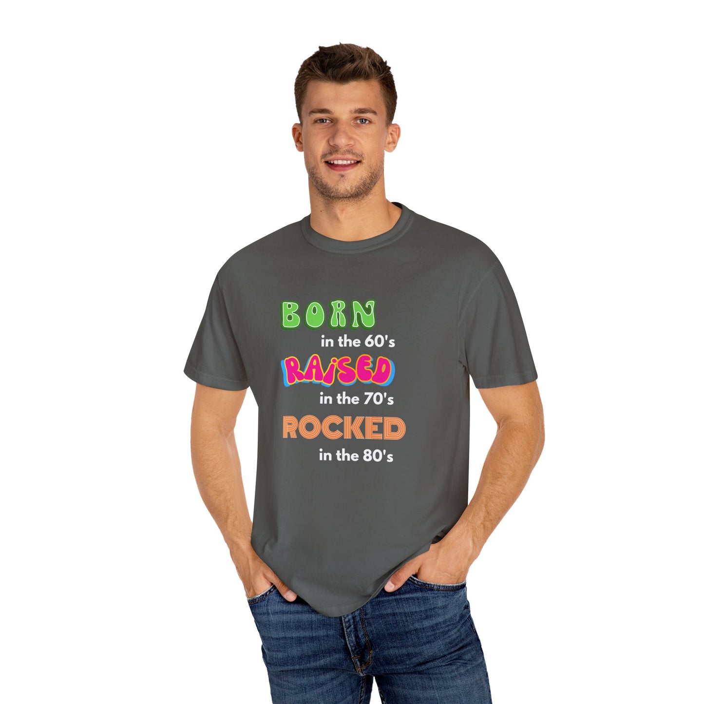 Born in the 60's multicolored and white lettering for dark shirts Unisex Garment-Dyed T-shirt